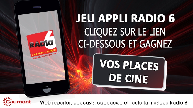 Jeu application Radio 6 - Gagnez vos places de Ciné