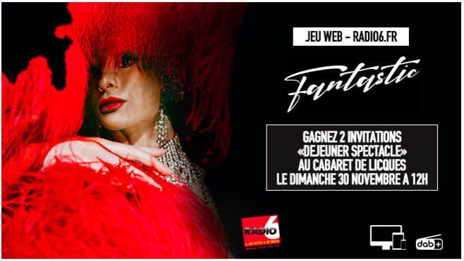 Jeu web Radio6.fr - Gagnez 2 invitations pour le déjeuner spectacle FANTASTIC du Cabaret de Licques le 30 novembre à 12h