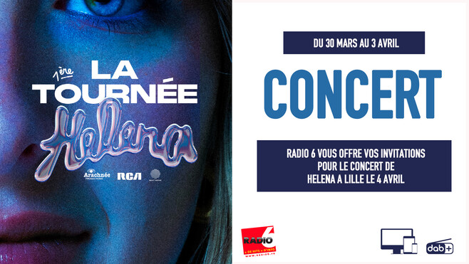 C'est COMPLET sauf pour vous ! Ecoutez Radio 6 et gagnez 2 invitations pour le concert d'Helena à Lille.