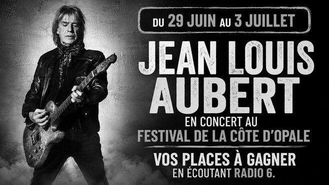 Gagnez vos places pour le concert de Jean Louis Aubert. RADIO 6, LA RADIO PARTENAIRE DU FESTIVAL DE LA CÔTE D'OPALE