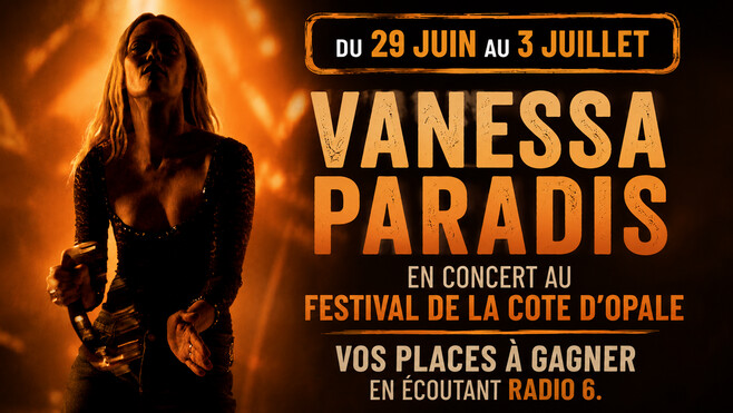 Radio 6 vous invite au concert de Vanessa Paradis. RADIO 6, LA RADIO PARTENAIRE DU FESTIVAL DE LA CÔTE D'OPALE