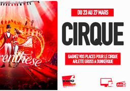 Radio 6 vous invite au cirque Arlette Gruss à Dunkerque