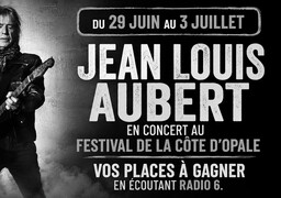 Gagnez vos places pour le concert de Jean Louis Aubert. RADIO 6, LA RADIO PARTENAIRE DU FESTIVAL DE LA CÔTE D'OPALE