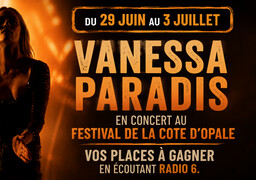 Radio 6 vous invite au concert de Vanessa Paradis. RADIO 6, LA RADIO PARTENAIRE DU FESTIVAL DE LA CÔTE D'OPALE