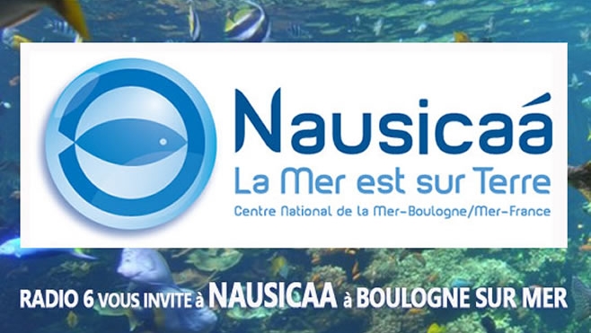 RADIO 6 VOUS INVITE A NAUSICAA A BOULOGNE SUR MER