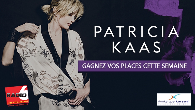 GAGNEZ VOS INVITATIONS POUR PATRICIA KAAS A DUNKERQUE