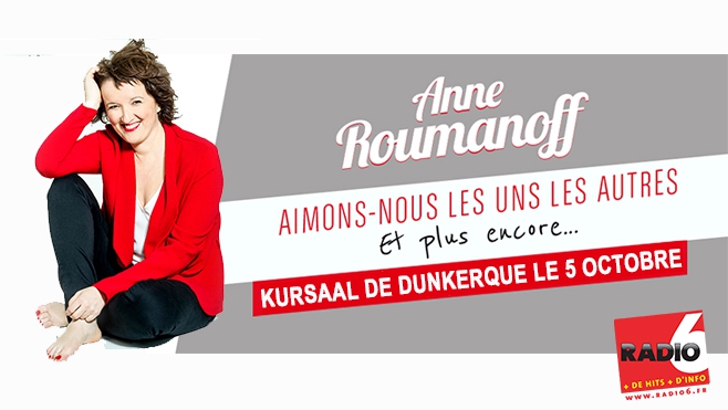 GAGNEZ VOS INVITATIONS POUR ANNE ROUMANOFF A DUNKERQUE