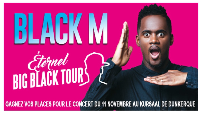 GAGNEZ VOS PLACES POUR LE CONCERT DE BLACK M A DUNKERQUE