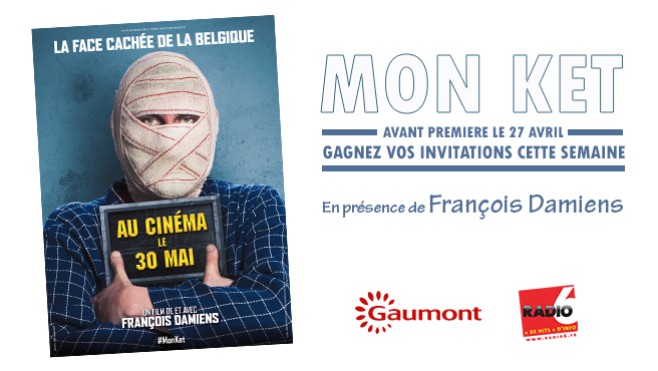 Jeu Web - Radio6.fr vous invite à l'avant première du film MON KET avec François Damiens