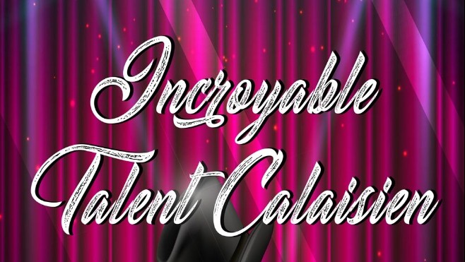 L'INCROYABLE TALENT CALAISIEN