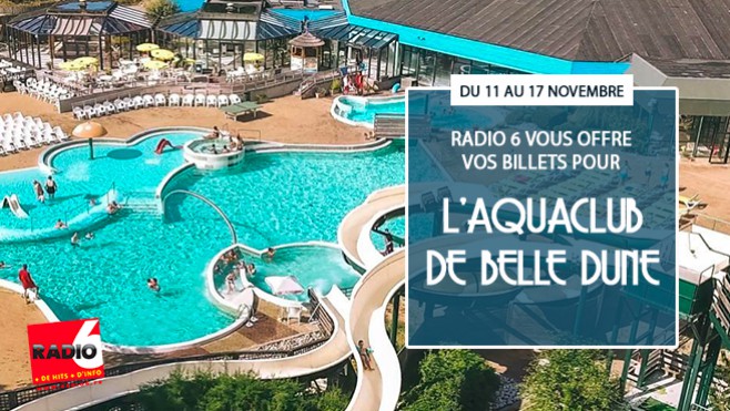 Radio 6 vous invite à l'Aquaclub de Belle Dune