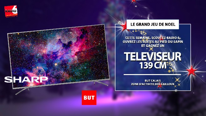 GRAND JEU DE NOEL - Gagnez une TV SHARP 4K de 139 Cm avec Radio 6 et But à Calais