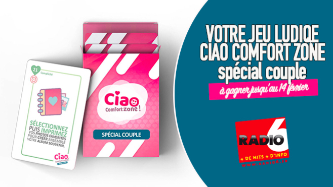 Radio 6 vous offre votre jeu de St Valentin, CIAO COMFORT ZONE spécial couple