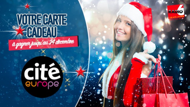 GRAND JEU DE NOEL - Gagnez votre carte cadeau Cité Europe en écoutant Radio 6