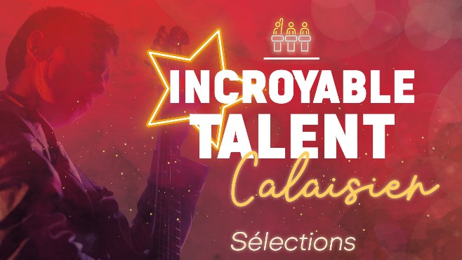 Le casting de l'Incroyable Talent Calaisien est lancé