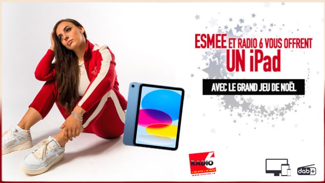 Grand jeu de noël - Esmée et Radio 6 vous offrent un iPad