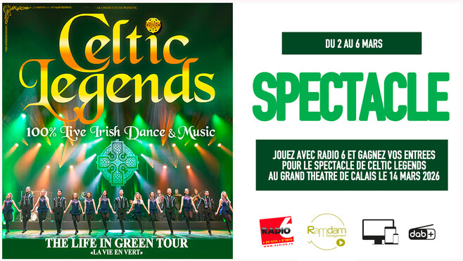 Radio 6 vous invite au spectacle de Celtic Legends à Calais