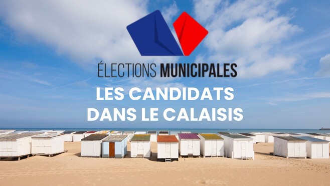 Calaisis: découvrez celles et ceux qui veulent devenir maire dans votre commune