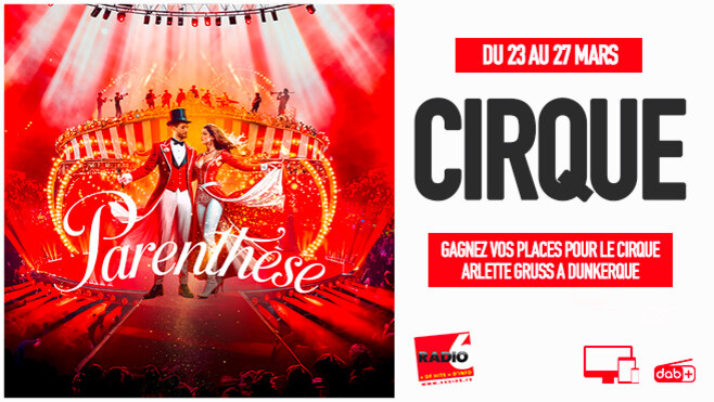 Radio 6 vous invite au cirque Arlette Gruss à Dunkerque 