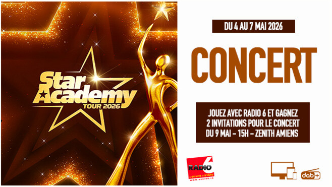 Radio 6 vous invite au concert de la Star Académy le 9 mai au Zénith d'Amiens