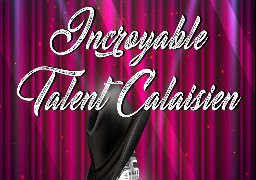 L'INCROYABLE TALENT CALAISIEN