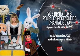 GRAND JEU DE NOEL - Radio 6 vos offre 2 invitations pour le spectacle de Chantal Goya à Hesdin 