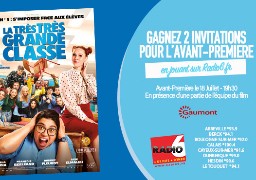 Jeu Web - Gagnez 2 places pour l'avant-première du film TRES TRES GRANDE CLASSE au Gaumont Cité Europe
