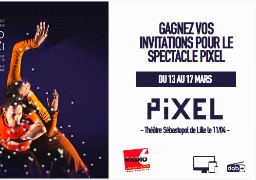 Radio 6 vous offre vos places pour le spectacle PIXEL à Lille