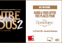 Radio 6 vous invite au Spectacle D'pendanse à Dunkerque avec les danseurs de Danse avec les Stars