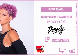 Gagnez votre iPhone 14 avec Radio 6 et Dorely 