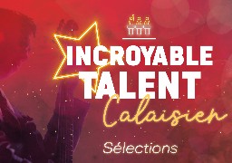 Le casting de l'Incroyable Talent Calaisien est lancé