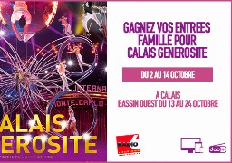 Vos invitations famille pour Calais Générosité à gagner en écoutant Radio 6 ou sur Radio6.fr