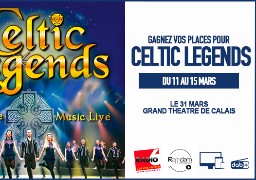 Gagnez vos invitations pour Celtic Legends à Calais