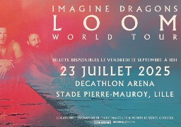 Imagine Dragons en concert au stade Pierre Mauroy de Villeneuve d’Ascq l’été prochain !