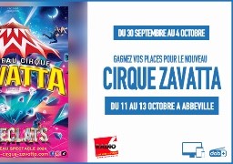 JEU WEB - Fête du Cirque dans la Somme : Radio 6 vous offre vos places pour le nouveau cirque Zavatta à Abbeville