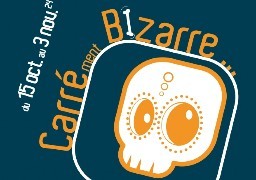 A Boulogne sur mer, faites-vous peur avec la 3ième édition de Carrément Bizarre !