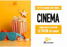 Mettez-vous au frais cet été avec Radio 6 et le Pathé Cité Europe