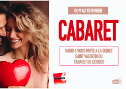 Radio 6 vous offre votre soirée du 14 février au Cabaret de Licques - C'est COMPLET, sauf pour les auditeurs de Radio 6 !